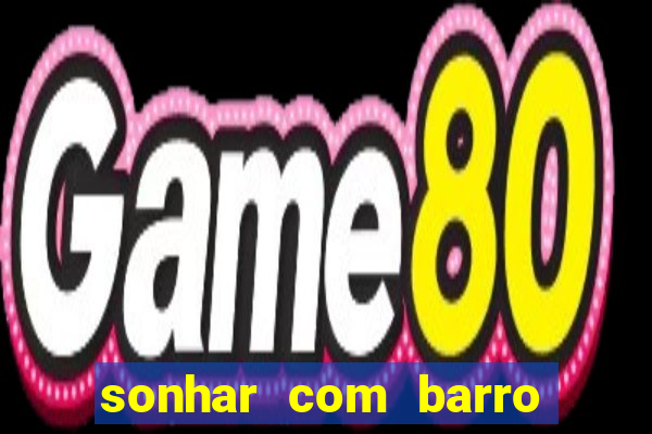 sonhar com barro jogo do bicho